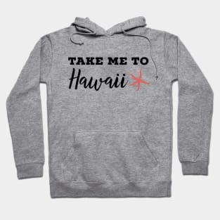 Take me to Hawaii - Traveling to Hawaiian islands Hoodie